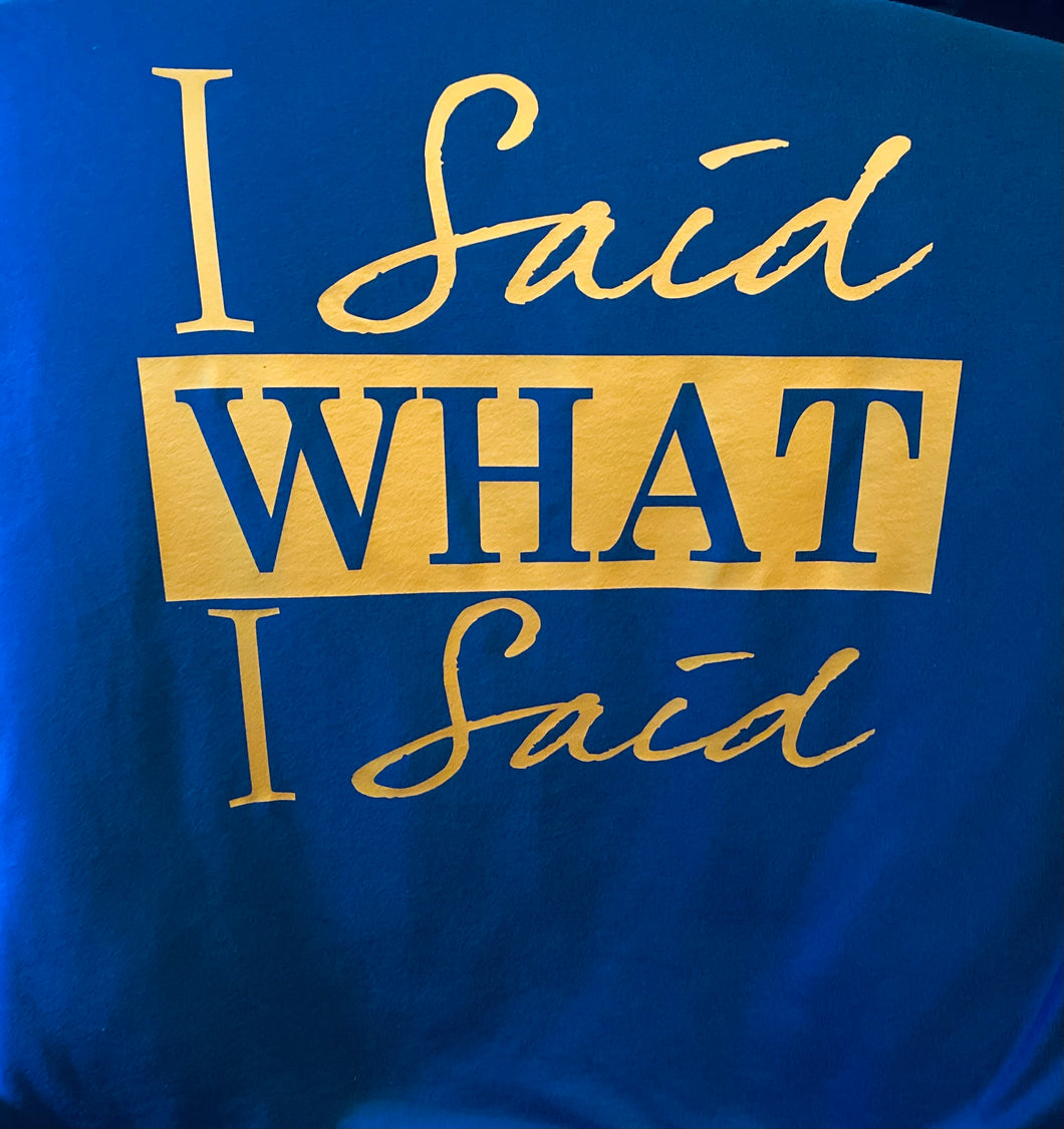 I Said What I Said Shirt